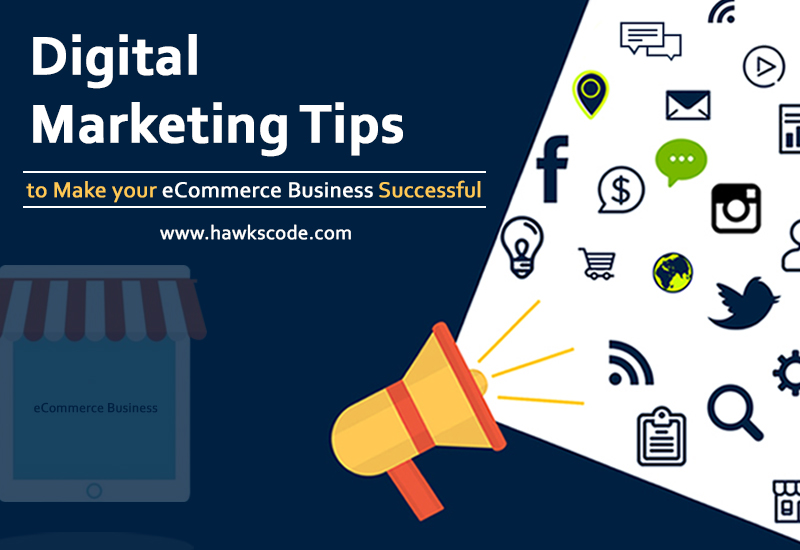 Digital Marketing Tips to Make your eCommerce Business Successful
