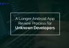 Google - Expect a Longer Android App Review Process for Unknown Developers