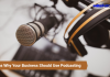 Reasons why your Business should use Podcasting