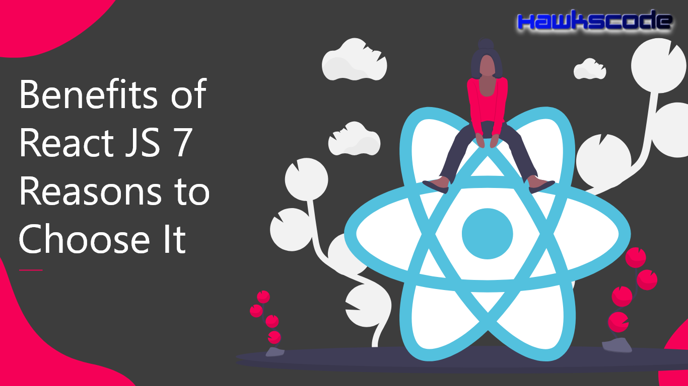 Benefits of React JS 7 reasons to choose It