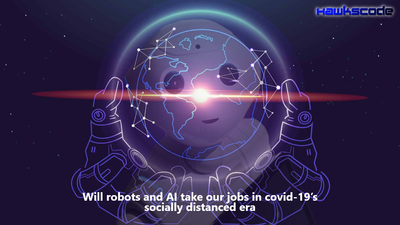 Will robots and AI take our jobs in covid-19’s socially distanced era?